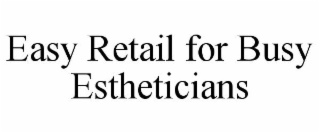 EASY RETAIL FOR BUSY ESTHETICIANS