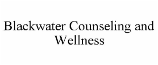 BLACKWATER COUNSELING AND WELLNESS