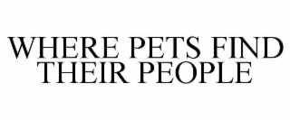 WHERE PETS FIND THEIR PEOPLE