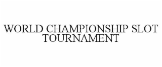 WORLD CHAMPIONSHIP SLOT TOURNAMENT