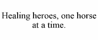 HEALING HEROES, ONE HORSE AT A TIME.