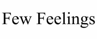 FEW FEELINGS