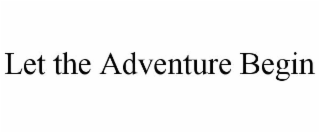 LET THE ADVENTURE BEGIN
