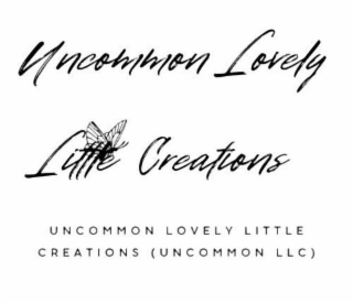 UNCOMMON LOVELY LITTLE CREATIONS UNCOMMON LOVELY LITTLE CREATIONS (UNCOMMON LLC)