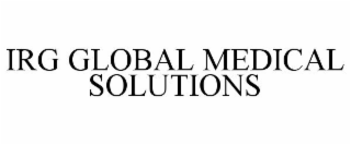 IRG GLOBAL MEDICAL SOLUTIONS