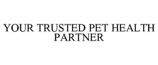 YOUR TRUSTED PET HEALTH PARTNER