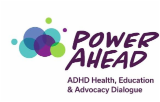 POWER AHEAD ADHD HEALTH, EDUCATON & ADVOCACY DIALOGUE