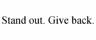 STAND OUT. GIVE BACK.