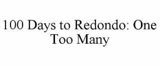 100 DAYS TO REDONDO: ONE TOO MANY