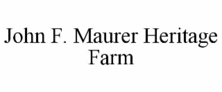 JOHN F. MAURER HERITAGE FARM