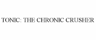 TONIC: THE CHRONIC CRUSHER