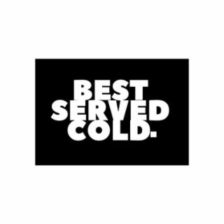 BEST SERVED COLD