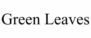 GREEN LEAVES