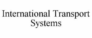 INTERNATIONAL TRANSPORT SYSTEMS