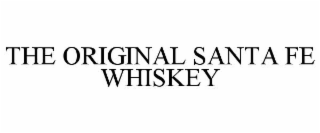 THE ORIGINAL SANTA FE WHISKEY