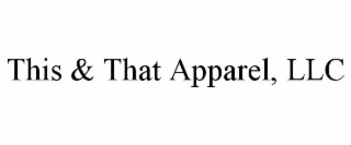 THIS & THAT APPAREL, LLC