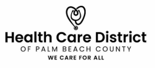 HEALTH CARE DISTRICT OF PALM BEACH COUNTY WE CARE FOR ALL