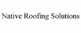 NATIVE ROOFING SOLUTIONS