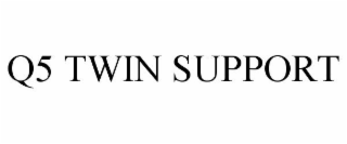 Q5 TWIN SUPPORT