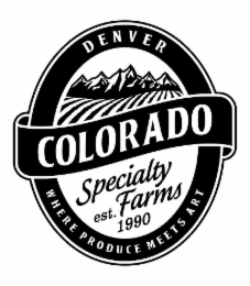 DENVER COLORADO SPECIALTY FARMS EST. 1990 WHERE PRODUCE MEETS ART