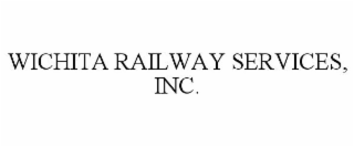 WICHITA RAILWAY SERVICES, INC.