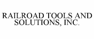 RAILROAD TOOLS AND SOLUTIONS, INC.