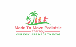 MADE TO MOVE PEDIATRIC THERAPY OUR KEIKI ARE MADE TO MOVE