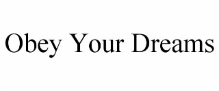OBEY YOUR DREAMS