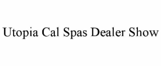 UTOPIA CAL SPAS DEALER SHOW