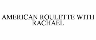 AMERICAN ROULETTE WITH RACHAEL