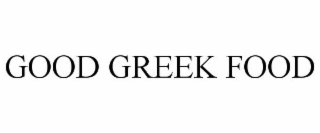 GOOD GREEK FOOD