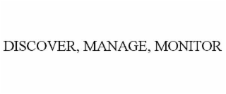 DISCOVER, MANAGE, MONITOR