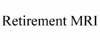 RETIREMENT MRI