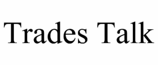 TRADES TALK