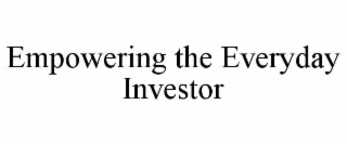 EMPOWERING THE EVERYDAY INVESTOR