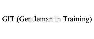GIT (GENTLEMAN IN TRAINING)