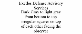 EXETLOS DEFENSE ADVISORY SERVICES DARK GRAY TO LIGHT GRAY FROM BOTTOM TO TOP IRREGULAR SQUARES ON TOP OF EACH OTHER FACING THE OBSERVER