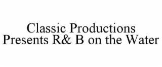 CLASSIC PRODUCTIONS PRESENTS R& B ON THE WATER