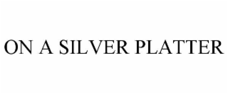 ON A SILVER PLATTER