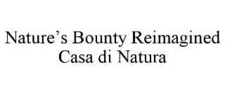 NATURE'S BOUNTY REIMAGINED CASA DI NATURA