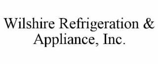 WILSHIRE REFRIGERATION & APPLIANCE, INC.