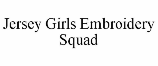 JERSEY GIRLS EMBROIDERY SQUAD