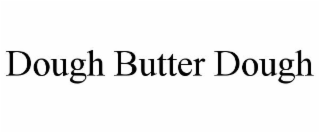 DOUGH BUTTER DOUGH