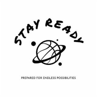 STAY READY , PREPARED FOR ENDLESS POSSIBILITIES