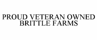 PROUD VETERAN OWNED BRITTLE FARMS