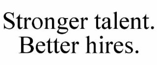STRONGER TALENT. BETTER HIRES.