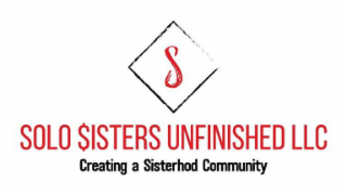 SOLO $ISTERS UNFINISHED LLC CREATING A SISTERHOD COMMUNITY