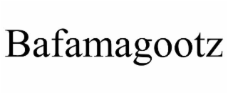 BAFAMAGOOTZ