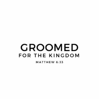 GROOMED FOR THE KINGDOM