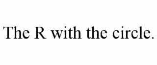 THE R WITH THE CIRCLE.